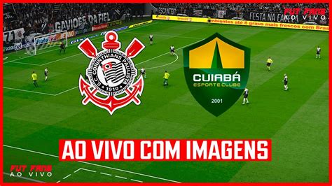 Corinthians X Cuiaba Ao Vivo Com Imagens Jogo De Hoje Assista Agora