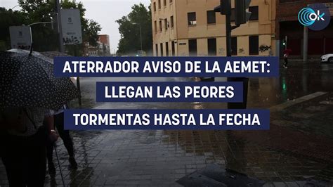 Aterrador Aviso De La AEMET Llegan Las Peores Tormentas Hasta La Fecha