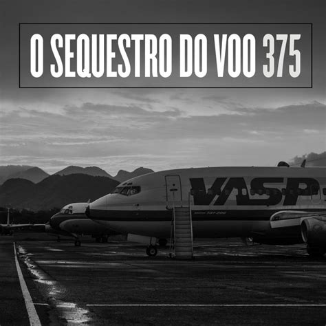 O Sequestro Do Voo 375 Podcast On Spotify