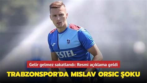 Trabzonspor Da Mislav Orsic Oku Gelir Gelmez Sakatland Resmi