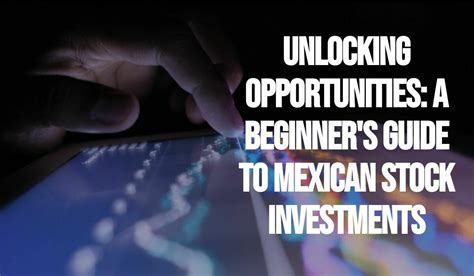 Unlocking Opportunities A Beginner S Guide To Mexican Stock