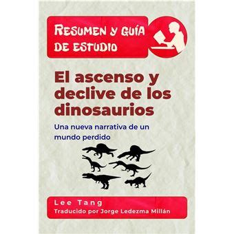 Resumen Y Gu A De Estudio El Ascenso Y Declive De Los Dinosaurios