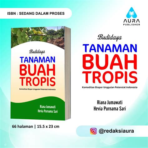 BUDIDAYA TANAMAN BUAH TROPIS: KOMODITAS EKSPOR UNGGULAN POTENSIAL INDONESIA - Anugrah Utama Raharja