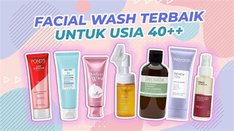 4 Sabun Cuci Muka Anti Aging Terbaik Untuk Usia 40 Tahun Ke Atas Bikin Glowing Awet Muda