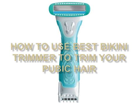 How To Use Best Bikini Trimmer To Trim Your Pubic Hair