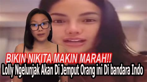 BIKIN NIKITA MAKIN MARAH NIH LOLLY BAKAL DI JEMPUT ORANG INI SETIBANYA