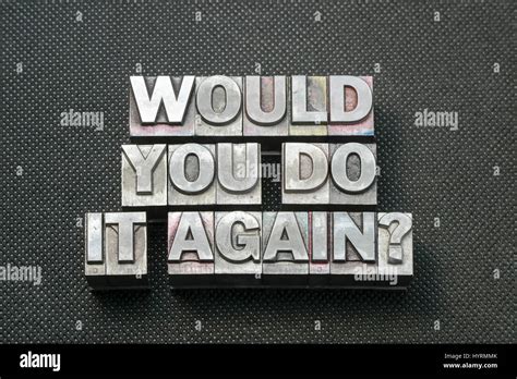 Whould Your Do It Again Question Made From Metallic Letterpress Blocks