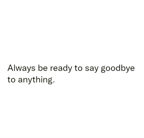 Always Be Ready To Say Goodbye To Anything Phrases