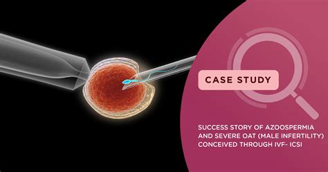 Success story of Azoospermia And Severe OAT (Male Infertility ...