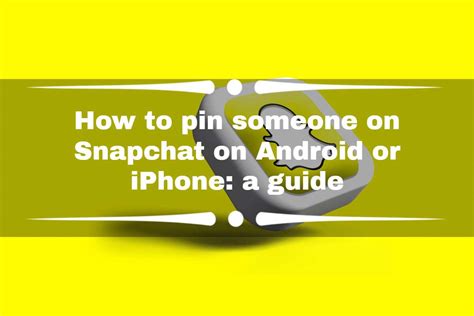 How To Pin Someone On Snapchat On Android Or Iphone A Guide Legitng