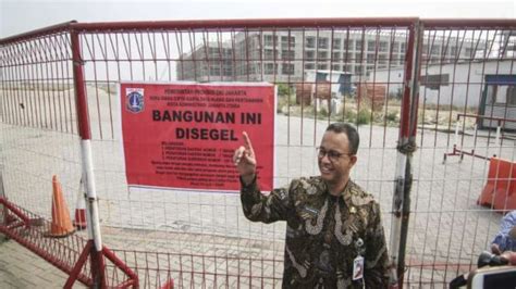 Segel Pulau Reklamasi Anies Urus Imb Dulu Baru Bangun