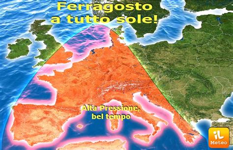 METEO FERRAGOSTO Pieno Di SOLE E Caldo Sull Italia VIDEO ILMETEO It