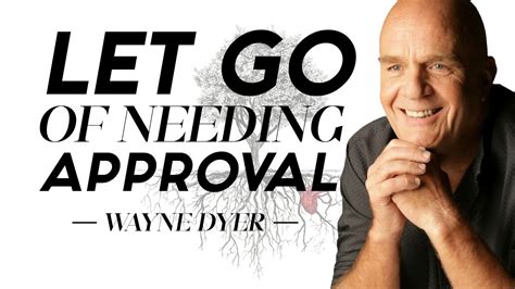 Dr Wayne Dyer Don T Seek Approval Of Others The Power Of Intention