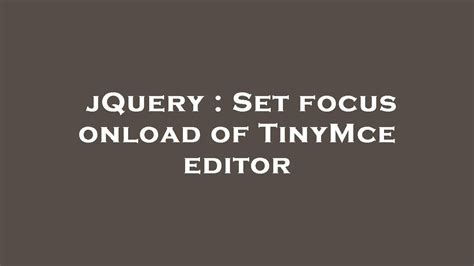 JQuery Set Focus Onload Of TinyMce Editor YouTube