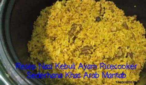 Resep Nasi Kebuli Ayam Ricecooker Sederhana Khas Arab Mantab Kue Praktis