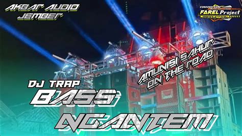 DJ TRAP BASS NGANTEM AMUNUSI SAHUR ON THE ROAD AKBAR AUDIO JEMBER