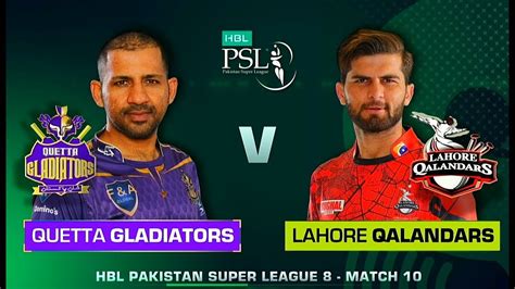 PSL LIVE Lahore Qalandars Vs Quetta Gladiators 10th T20 LIVE SCORES