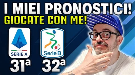 PRONOSTICI SERIE A E SERIE B 31 GIORNATA SERIE A E 32 GIORNATA