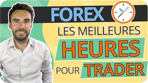 Forex Les Meilleures Heures Pour Trader Youtube