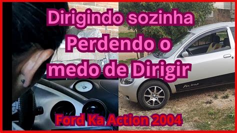 Dirigindo Sozinha Perdendo O Medo De Dirigir Ford Ka Action 2004