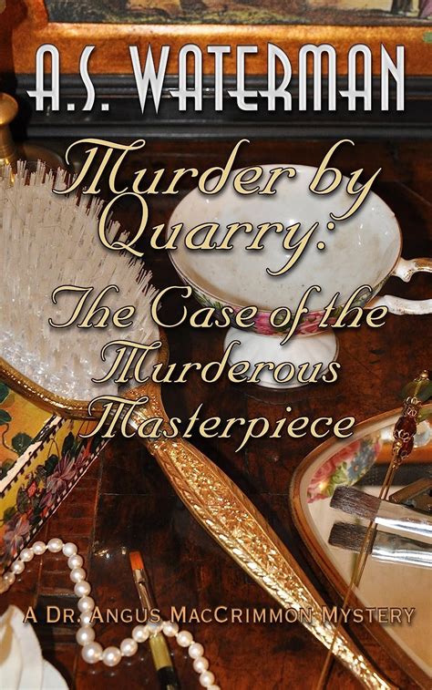 Murder By Quarry The Case Of The Murderous Masterpiece A Dr Angus Maccrimmon Mystery The Dr