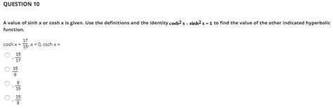 Solved QUESTION 10 A Value Of Sinh X Or Cosh X Is Given Use Chegg