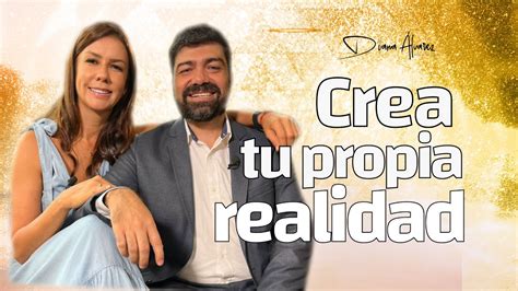 Claves para CREAR tu Realidad Cómo Transformar tu Vida Diana