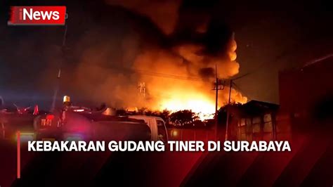 Kebakaran Hanguskan Pabrik Tiner Di Surabaya Jawa Timur YouTube