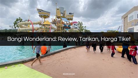 BANGI WONDERLAND Review Tarikan Harga Tiket 2024