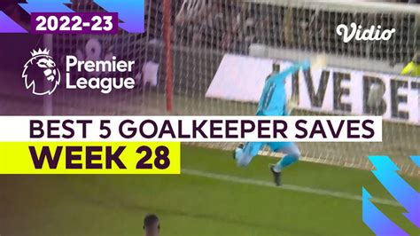 5 Aksi Penyelamatan Kiper Terbaik Matchweek 28 Premier League 2022