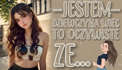 Jestem Dziewczyn Wi C To Oczywiste E Samequizy