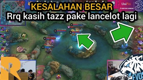 Kesalahan Besar Rrq Kasih Tazz Pake Lancelot Lagi Rrq Vs Evos