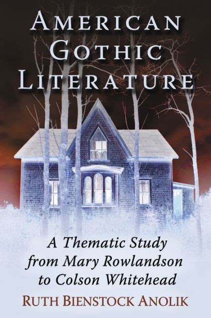 American Gothic Literature: A Thematic Study from Mary Rowlandson to Colson Whitehead by Ruth ...