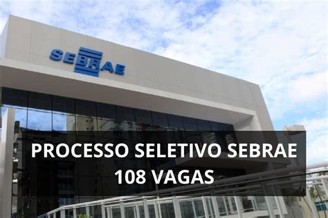 Processo Seletivo Do Sebrae Vagas E Remunera O De At R R