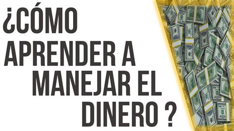 C Mo Aprender A Manejar Tu Dinero R Pidamente Video Youtube