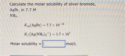 Solved Calculate The Molar Solubility Of Silver Bromide