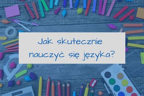 Jak nauczyć się skutecznie języka obcego