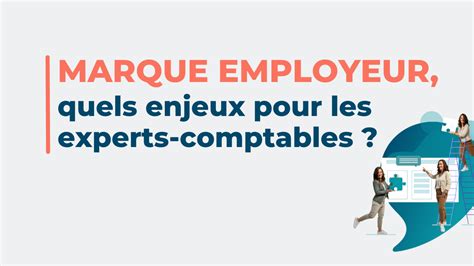 Marque Employeur Quels Enjeux Pour Les Experts Comptables