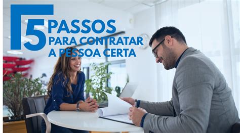 Passos Para Contratar A Pessoa Certa Para Sua Empresa Valoreasy