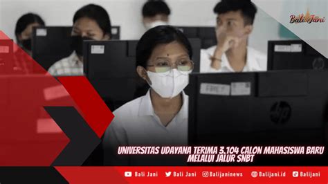 Universitas Udayana Terima 3 104 Calon Mahasiswa Baru Melalui Jalur