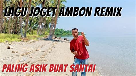 Lagu Joget Ambon Terbaru Remix Youtube