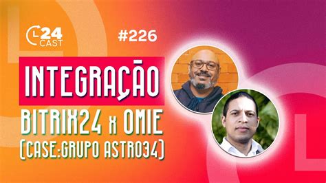 Cast Integra O Bitrix E Omie Case Grupo Astro Youtube