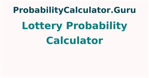 Lottery Probability Calculator | Calculate Chance of Winning Lottery ...