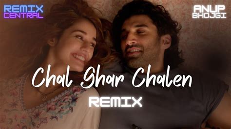 Chal Ghar Chalen Remix Anup Bhojgi Malang Arijit Singh