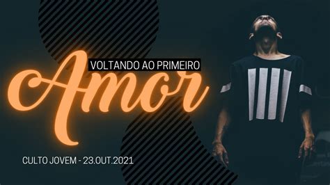 Voltando Ao Primeiro Amor Culto Jovem 23 10 2021 YouTube