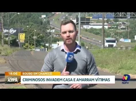 Resid Ncia Assaltada Em Chapec V Timas S O Amarradas Em A O Criminosa