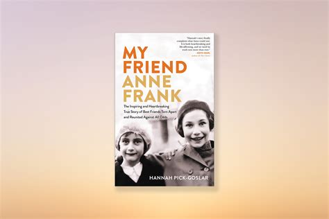 What Hannah Pick Goslar S Memoir Reveals About Anne Frank