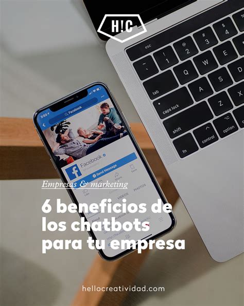 6 Beneficios De Los Chatbots Para Tu Empresa Hello Creatividad