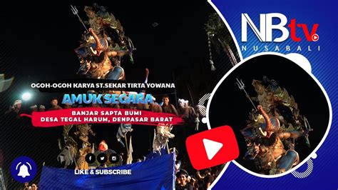 Amuk Segara St Sekar Tirta Yowana Banjar Sapta Bumi Parade Ogoh