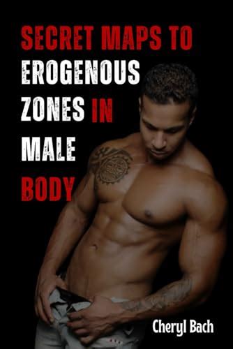 Secret Maps To Erogenous Zones In Male Body The Ultimate Guide For